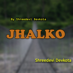 Listen to Jhalko song with lyrics from Shreedevi Devkota