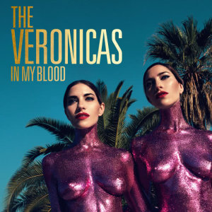 ดาวน์โหลดและฟังเพลง In My Blood พร้อมเนื้อเพลงจาก The Veronicas