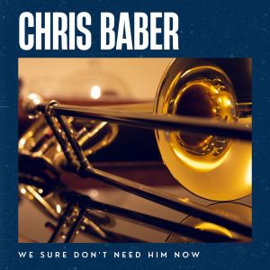 Album We Sure Don't Need Him Now from Chris Barber
