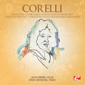 อัลบัม Corelli: Sonata No. 12 for Violin and Piano in D Minor, Op. 5 "Folies d'Espagne" - Variations on an Old Spanish Sarabande (Digitally Remastered) ศิลปิน Leon Spierer