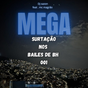 ดาวน์โหลดและฟังเพลง MEGA SURTAÇÃO NOS BAILES DE BH 001 (Explicit) พร้อมเนื้อเพลงจาก Dj sazon