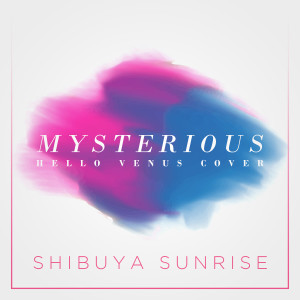 收聽Shibuya Sunrise的Mysterious歌詞歌曲