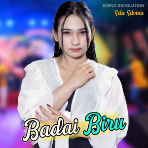 收听Sela Silvina的Badai Biru (Koplo Version)歌词歌曲