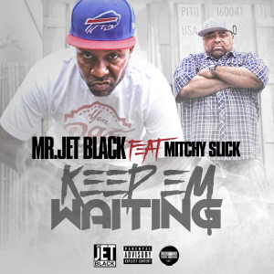 Listen to Keep 'Em Waiting (feat. Mitchy Slick) (Explicit) song with lyrics from Mr. Jet Black