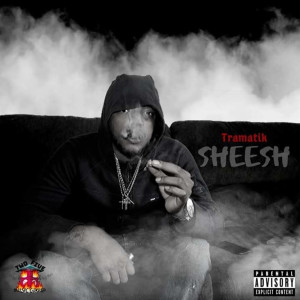 Tramatik的專輯Sheesh (Explicit)