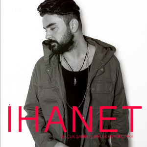 收听Selçuk Şahin的İhanet歌词歌曲