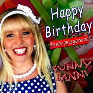 收聽Funny Banni的Wie schön das du geboren bist (Happy Birthday)歌詞歌曲