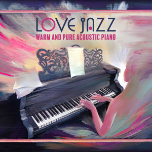Album Love Jazz (Warm and Pure Acoustic Piano, Thoughtful and Live Jazz Piano Bar, Summer with Music, Rest, Dating, Reading, Dinner) from Jazz Piano Moods