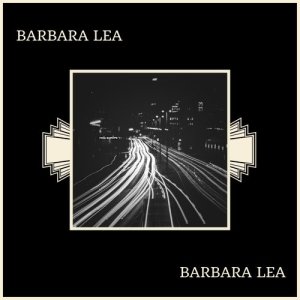 收聽Barbara Lea的Where Have You Been歌詞歌曲