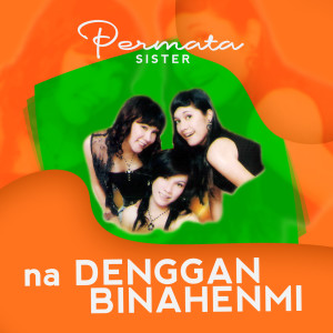 Dengarkan Na Denggan Binahenmi lagu dari Permata Sister dengan lirik