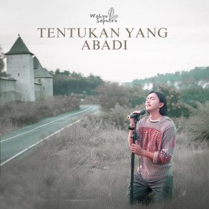 ดาวน์โหลดและฟังเพลง Tentukan Yang Abadi (Remastered 2024) พร้อมเนื้อเพลงจาก Wahyu Saputro