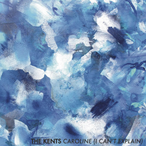 อัลบัม Caroline (I Can't Explain) ศิลปิน The Kents