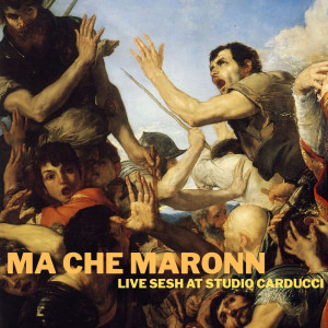 Listen to Ma Che Maronn (Live Sesh At Studio Carducci) song with lyrics from Leo Pesci