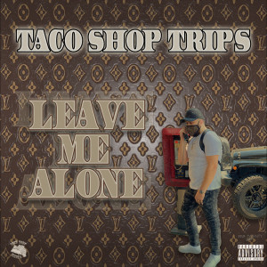 Listen to Leave Me Alone (Explicit) song with lyrics from Taco Shop Trips