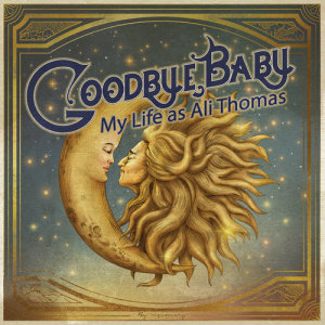 My Life As Ali Thomas的專輯Goodbye, Baby