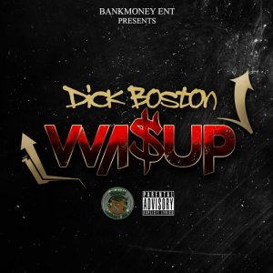 อัลบัม Bankmoney Ent. Presents: Wassup (Explicit) ศิลปิน Dick Boston