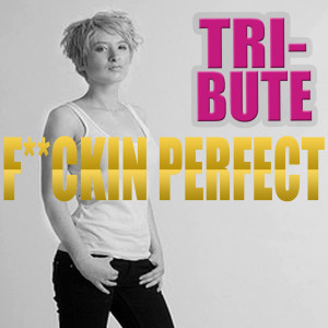ดาวน์โหลดและฟังเพลง F**kin' Perfect (Pink Tribute) พร้อมเนื้อเพลงจาก True Stars