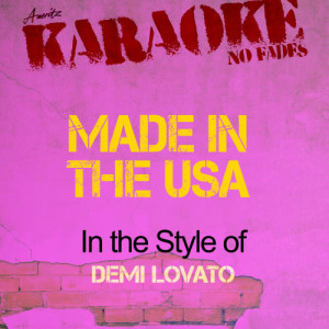 ดาวน์โหลดและฟังเพลง Made in the USA (In the Style Demi Lovato) [Karaoke Version] (Karaoke Version) พร้อมเนื้อเพลงจาก Ameritz - Karaoke