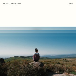 Album Nati from Be Still The Earth