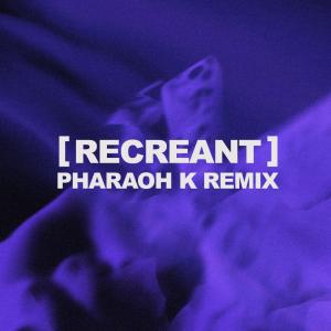 收聽Pharaoh K的Recreant (feat. Heriot) (Remix)歌詞歌曲