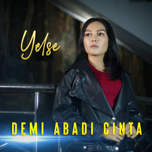Dengarkan Demi Abadi Cinta lagu dari Yelse dengan lirik