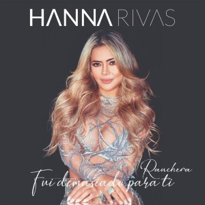 Album Fui Demasiado Para Ti (Ranchera) from Hanna Rivas