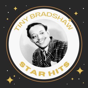 อัลบัม Tiny Bradshaw - Star Hits ศิลปิน Tiny Bradshaw