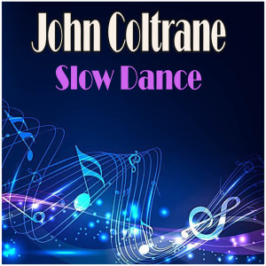 Dengarkan Slow Dance lagu dari John Coltrane dengan lirik