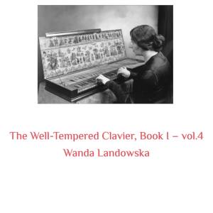 The Well-Tempered Clavier, Book I -, Vol. 4