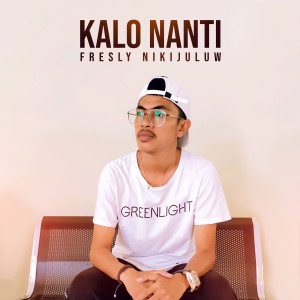 Album Kalo Nanti oleh Fresly Nikijuluw
