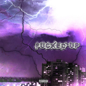 FUCKED UP (Explicit)