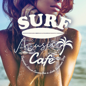 Café Lounge Resort的專輯Surf Music Cafe - House Covers for a Late Summer Day