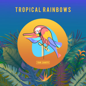 ดาวน์โหลดและฟังเพลง Tropical Rainbows (Explicit) พร้อมเนื้อเพลงจาก Tom Zanetti