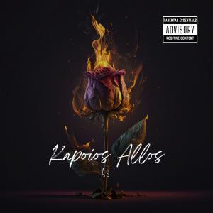 Listen to Kapoios Allos (Explicit) song with lyrics from Asi