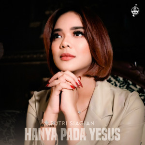 收聽Putri Siagian的Hanya Pada Yesus歌詞歌曲