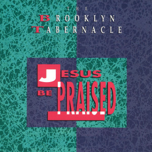 Album Jesus Be Praised from The Brooklyn Tabernacle