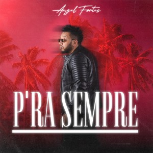 收聽Angel Fortes的P'ra Sempre歌詞歌曲