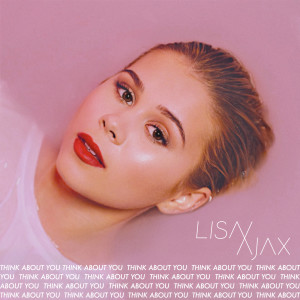 ดาวน์โหลดและฟังเพลง Think About You พร้อมเนื้อเพลงจาก Lisa Ajax