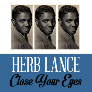 ดาวน์โหลดและฟังเพลง Close Your Eyes พร้อมเนื้อเพลงจาก Herb Lance