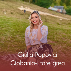 Listen to Ciobania-i tare grea song with lyrics from Giulia Popovici