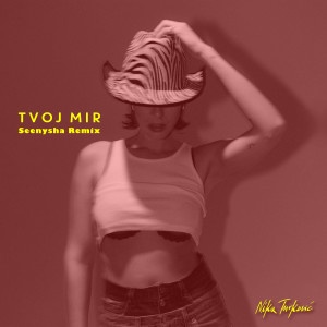 Nika Turković的專輯tvoj mir (Seenysha Remix)