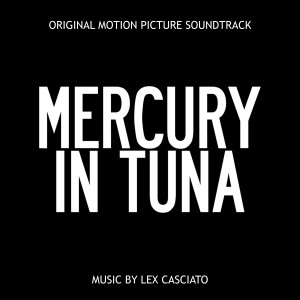 Lex Casciato的專輯Mercury in Tuna (Original Motion Picture Soundtrack)