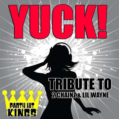 Yuck! (Tribute to 2 Chainz & Lil Wayne) (Explicit)