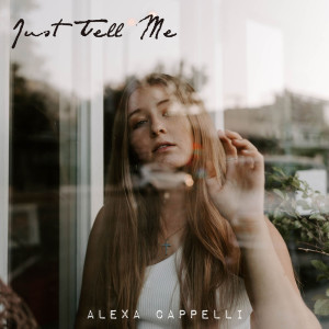 Just Tell Me dari Alexa Cappelli