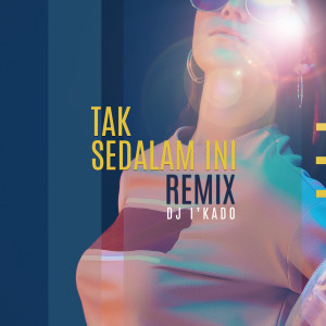 收聽DJ i'Kado的Tak Sedalam Ini (Remix)歌詞歌曲