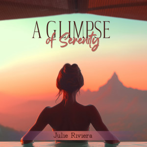 Julie Riviera的专辑A Glimpse of Serenity (Blissful Bath Ritual)