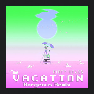 Album Vacation (Borgeous Remix) (Explicit) from Dirty Heads