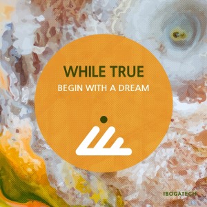Listen to Begin with a Dream song with lyrics from While True