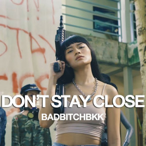 Listen to Don't Stay Close (Explicit) song with lyrics from BadBitchBkk