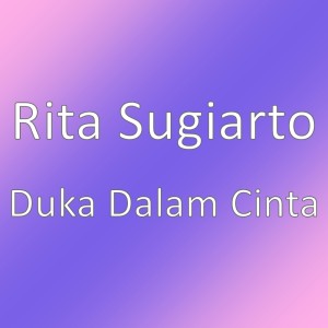 Dengarkan Duka Dalam Cinta lagu dari Rita Sugiarto dengan lirik
